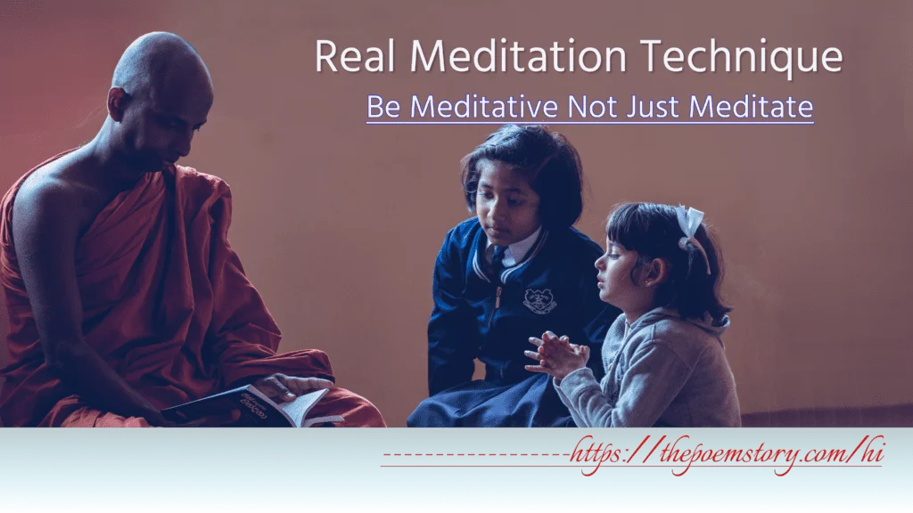 Real Meditation Technique – Be Meditative Do Not Just Meditate