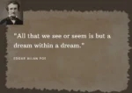 An Image of Beautiful Quotes by Edgar Allan Poe 'All that we see or seem is but a dream within a dream.'