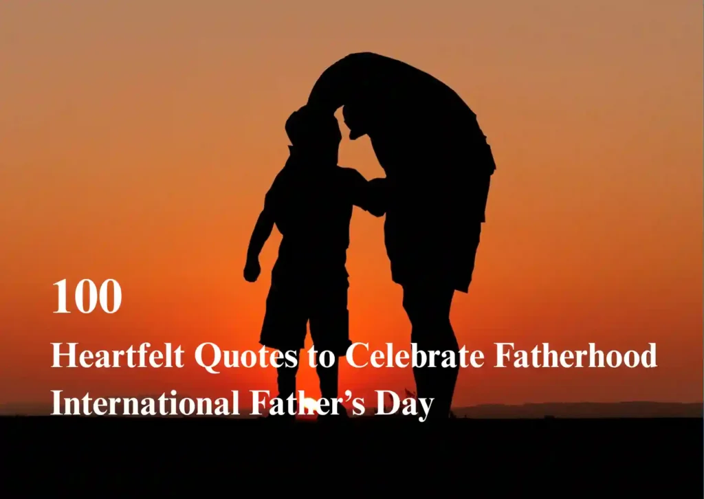 100 Heartfelt Quotes to Celebrate Fatherhood | Unique Father's Day Messages