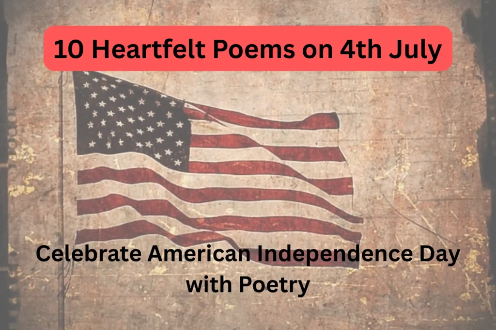 10 Heartfelt Poems on 4th July | Celebrate American Independence Day with Poetry 1 10 Heartfelt Poems on 4th July.Celebrate American Independence Day with Poetry