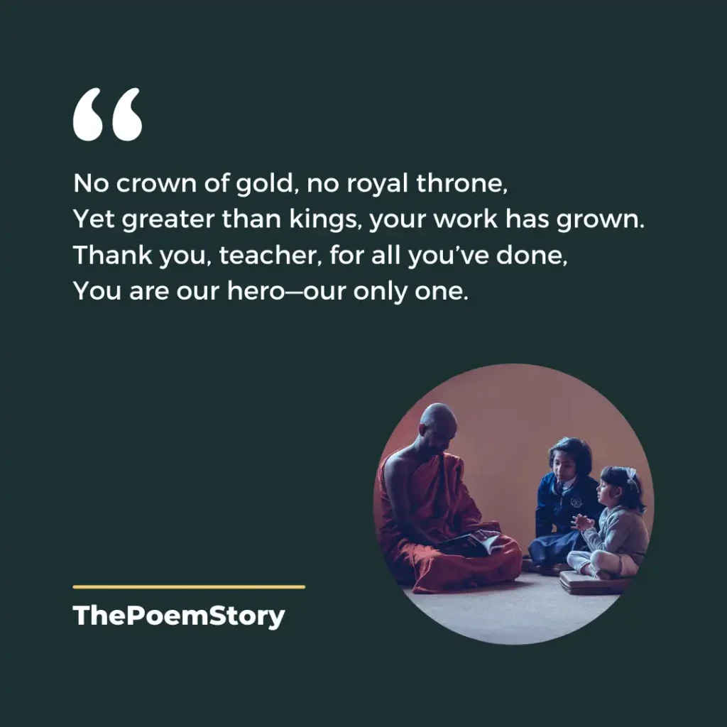 10 Short Poems about Teachers on Teacher’s Day 10 A closing poem filled with gratitude and respect.